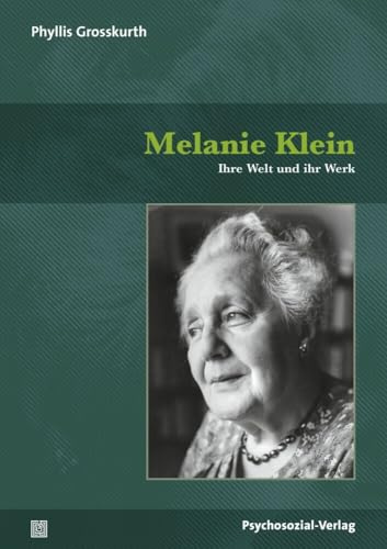 Melanie Klein: Ihre Welt und ihr Werk (Bibliothek der Psychoanalyse)