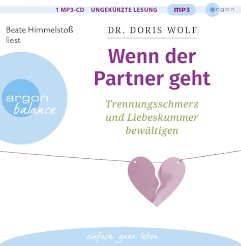 Wenn der Partner geht: Trennungsschmerz und Liebeskummer bewältigen | Neuorientierung nach dem Beziehungsende: Ratgeber zur Selbsttherapie mit erprobten Tipps aus der positiven Psychologie