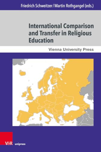 International Comparison and Transfer in Religious Education: The Projects RE at Schools in Europe and International Knowledge Transfer in ... Theologie und Religionswissenschaft, Band 25)