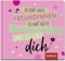 Es gibt gute Freundinnen, es gibt beste Freundinnen und es gibt dich: Mini-Geschenkbuch für die beste Freundin der Welt mit herzlichen Sprüchen zum Thema Freundschaft