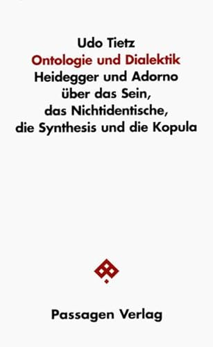 Ontologie und Dialektik: Heidegger und Adorno über das Sein, das Nichtidentische, die Synthesis und die Kopula (Passagen Philosophie)