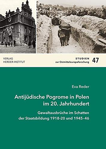 Antijüdische Pogrome in Polen im 20. Jahrhundert: Gewaltausbrüche im Schatten der Staatsbildung 1918-1920 und 1945-1946 (Studien zur Ostmitteleuropaforschung)