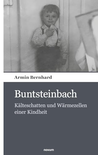 Buntsteinbach: Kälteschatten und Wärmezellen einer Kindheit