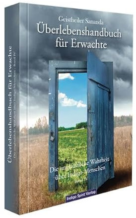 Geistheiler Sananda: Überlebenshandbuch für Erwachte: Die unglaubliche Wahrheit über Indigo-Menschen - Band 4