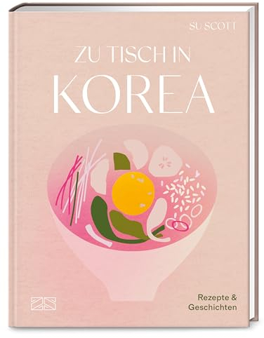Zu Tisch in Korea: Ein Kochbuch voller leckerer Rezepte und berührender Geschichten