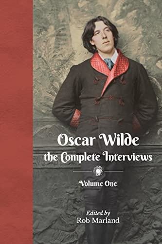 Oscar Wilde: The Complete Interviews: Volume One