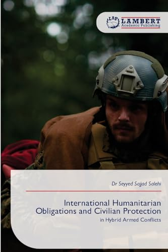 International Humanitarian Obligations and Civilian Protection: in Hybrid Armed Conflicts