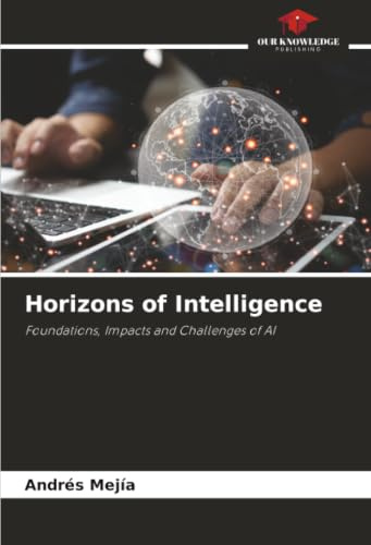 Horizons of Intelligence: Foundations, Impacts and Challenges of AI