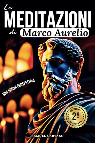 Le MEDITAZIONI di Marco Aurelio: Una Nuova Prospettiva | Serenità Stoica Per Una Vita Cosciente Nello Stoicismo Pratico