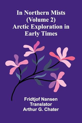 In Northern Mists: Arctic Exploration In Early Times (Volume 2)