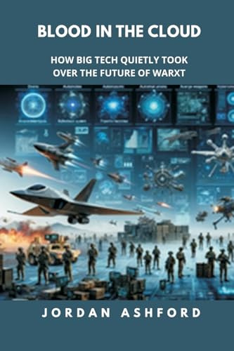 Blood in the Cloud: How Big Tech Quietly Took Over the Future of War