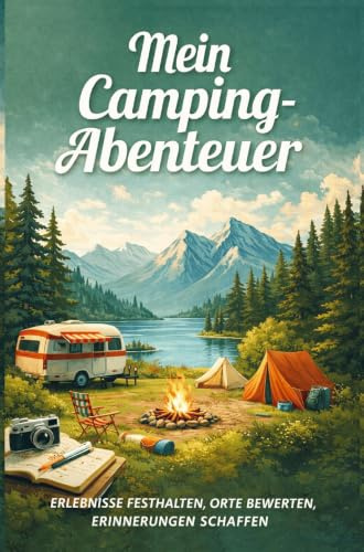 Mein Camping Abenteuer: Erlebnisse festhalten, Orte bewerten, Erinnerungen schaffen