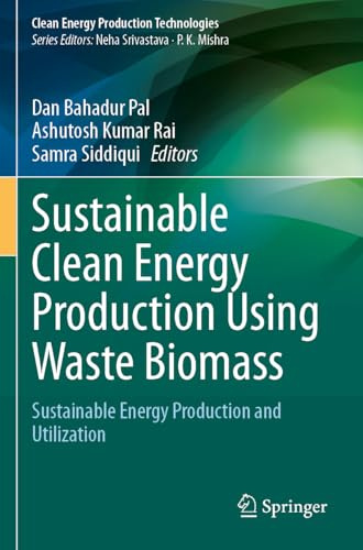 Sustainable Clean Energy Production Using Waste Biomass: Sustainable Energy Production and Utilization (Clean Energy Production Technologies)