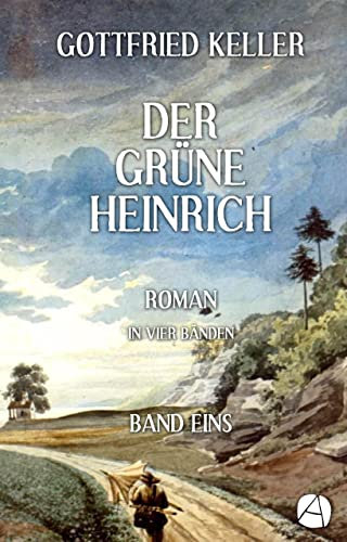 Der grüne Heinrich. Band Eins: Roman in vier Bänden (Heinrich Lee 1)