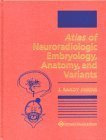 Atlas of Neuroradiologic Embryology, Anatomy, and Variants