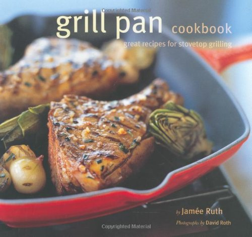 The Grill Pan Coookbook: Great Recipes for Stovetop Grilling