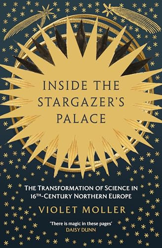 Inside the Stargazer's Palace: The Transformation of Science in 16th-Century Northern Europe