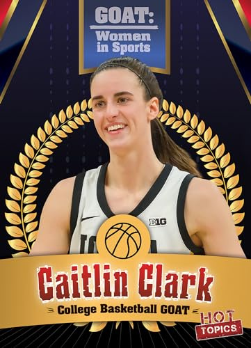 Caitlin Clark: College Basketball Goat (Goat: Women in Sports)