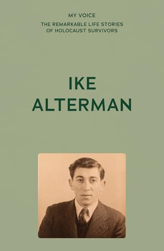 My Voice: Ike Alterman: Rest Their Souls (My Voice: The Remarkable Life Stories of Holocaust Survivors)