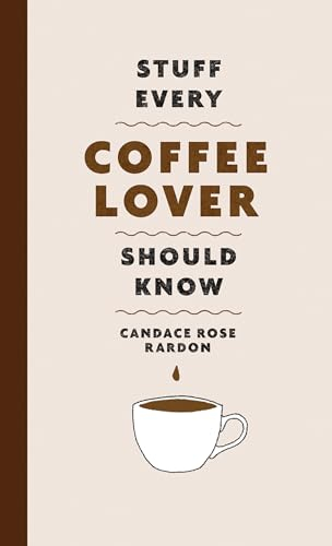 Stuff Every Coffee Lover Should Know (Stuff You Should Know, Band 30)