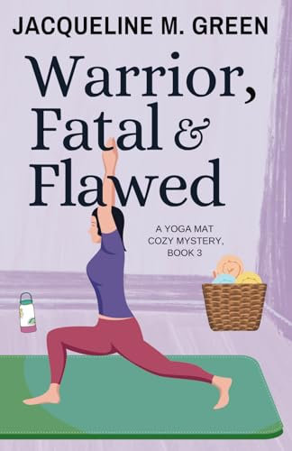 Warrior, Fatal & Flawed: Book 3 in The Yoga Mat Cozy Mystery Series