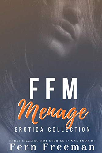 FFM Menage Erotica Collection: Three Sizzling Hot Stories in One Book!