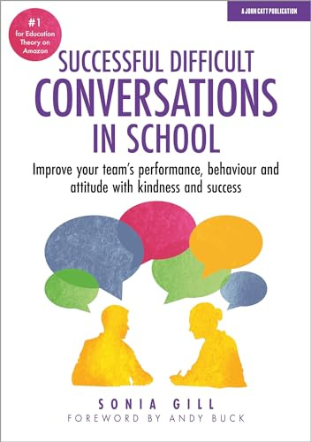 Successful Difficult Conversations: Improve your team's performance, behaviour and attitude with kindness and success: Improve your team's performance, behaviour and attitude with kindness and success