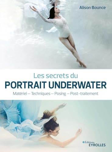Les secrets du portrait underwater: Matériel - Techniques - Posing - Post-traitement