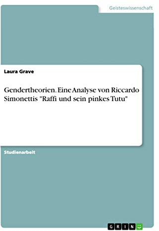 Gendertheorien. Eine Analyse von Riccardo Simonettis Raffi und sein pinkes Tutu