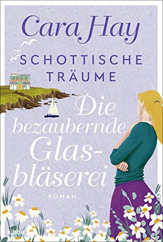 Schottische Träume - Die bezaubernde Glasbläserei: Roman (Schottische-Träume-Reihe, Band 2)