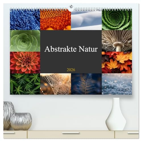 Abstrakte Natur (hochwertiger Premium Wandkalender 2026 DIN A2 quer), Kunstdruck in Hochglanz: Erleben Sie die faszinierende Schönheit (CALVENDO Natur)