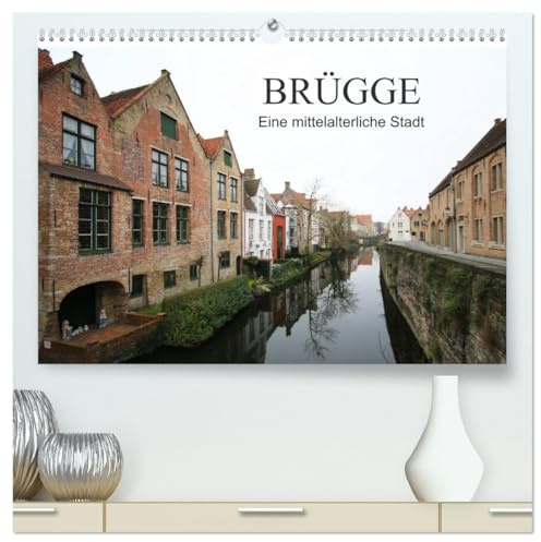 Brügge - Eine mittelalterliche Stadt (hochwertiger Premium Wandkalender 2026 DIN A2 quer), Kunstdruck in Hochglanz: Brügge ist die Hauptstadt der Provinz Westflandern in Belgien (CALVENDO Orte)