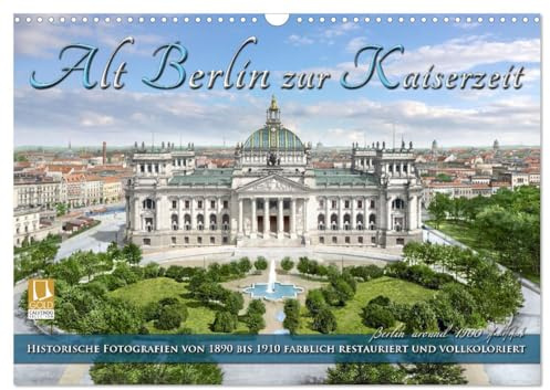 Berlin zur Kaiserzeit – Fotos neu restauriert und detailkoloriert (Wandkalender 2026 DIN A3 quer), CALVENDO Monatskalender: Die schöne Stadt Berlin um ... Farben zu neuem Leben. (CALVENDO Orte)