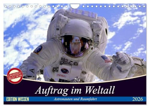 Auftrag im Weltall. Astronauten und Raumfahrt (Wandkalender 2026 DIN A4 quer), CALVENDO Monatskalender: Interessantes von der Raumfahrt und aus dem Weltall (CALVENDO Wissen)