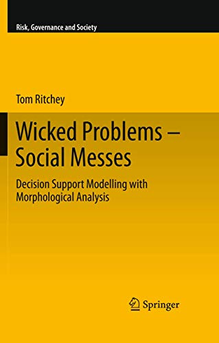 Wicked Problems – Social Messes: Decision Support Modelling with Morphological Analysis (Risk, Governance and Society, 17, Band 17)