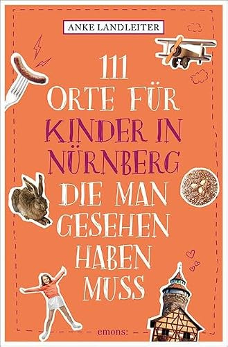 111 Orte für Kinder in Nürnberg, die man gesehen haben muss: Reiseführer