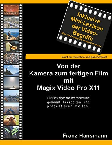 Von der Kamera zum fertigen Film mit Magix Video Pro X11: Für Einsteiger, die ihre Videofilme gekonnt präsentieren wollen.