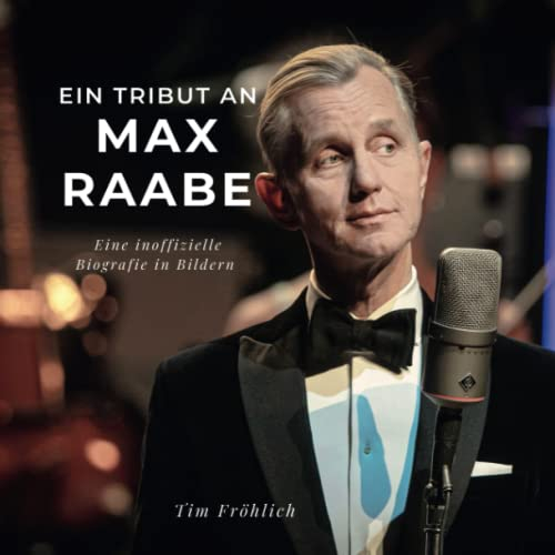 Ein Tribut an Max Raabe: Eine inoffizielle Biografie in Bildern