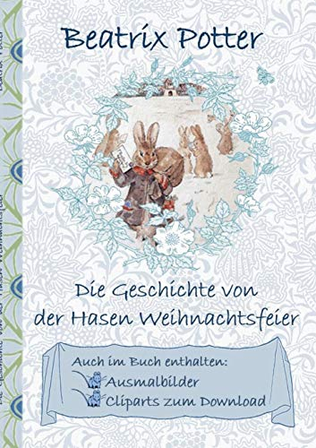 Die Geschichte von der Hasen Weihnachtsfeier (inklusive Ausmalbilder und Cliparts zum Download): deutsche Erstveröffentlichung!, The Rabbit's ... Erwachsene, Geschenkbuch, Geschenk