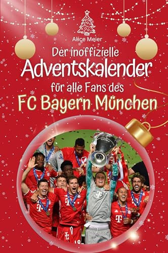 Der inoffizielle Adventskalender für alle Fans des FC Bayern München - Hochwertige Hardcover-Ausgabe - das perfekte Geschenk 2024