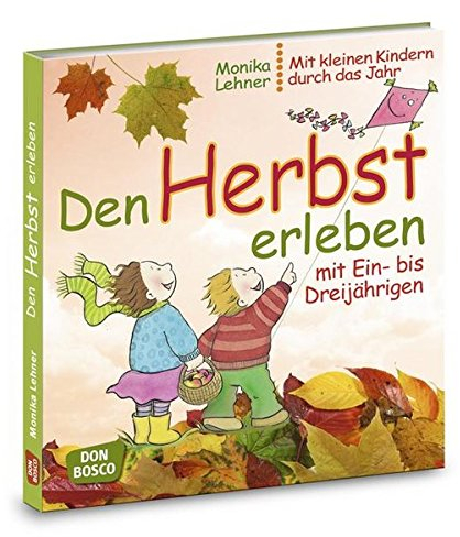 Den Herbst erleben mit Ein- bis Dreijährigen: Lieder, Spiele und Anregungen für Krippe, Kita und Eltern-Kind-Gruppe. Mit Tipps für die Elternarbeit. (Mit kleinen Kindern durch das Jahr)