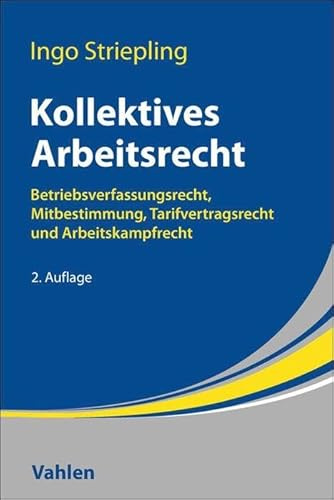 Kollektives Arbeitsrecht: Betriebsverfassungsrecht, Mitbestimmung, Tarifvertragsrecht und Arbeitskampfrecht