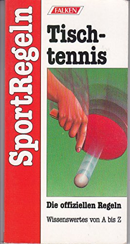 Tischtennis. Die offiziellen Regeln. Wissenswertes von A bis Z