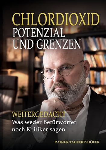 Chlordioxid - Potenzial und Grenzen: Weitergedacht: Was weder Befürworter noch Kritiker sagen