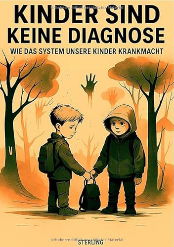 Kinder sind keine Diagnose I Wie das System unsere Kinder krankmacht: Warum unsere Kinder nicht krank sind – sondern unsere Gesellschaft