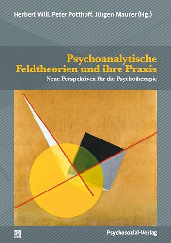 Psychoanalytische Feldtheorien und ihre Praxis: Neue Perspektiven für die Psychotherapie (Bibliothek der Psychoanalyse)