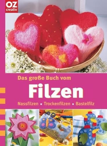 Das große Buch vom Filzen. Nassfilzen - Trockenfilzen - Bastelfilz