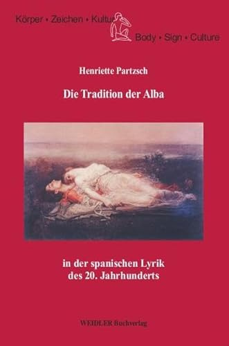 Die Tradition der Alba in der spanischen Lyrik des 20. Jahrhunderts (Körper, Zeichen, Kultur /Body, Sign, Culture)
