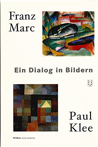 Franz Marc - Paul Klee: Ein Dialog in Bildern /Der Briefwechsel