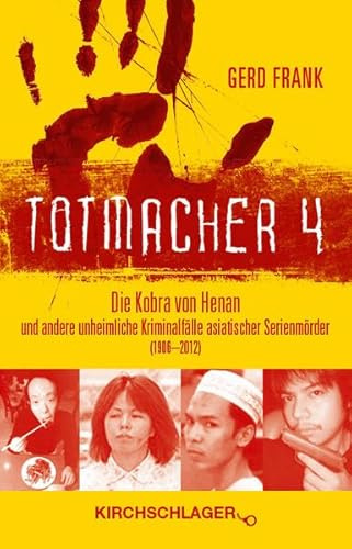 Totmacher 4: Die Kobra von Henan und andere unheimliche Kriminalfälle asiatischer Serienmörder (1906–2012) (Totmacher: unheimliche Kriminalfälle)